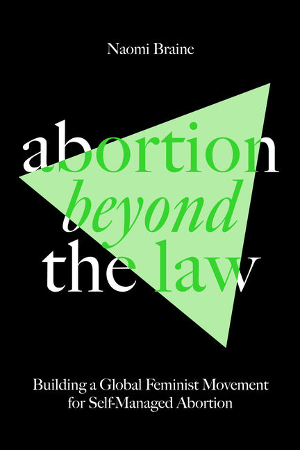 Book cover for Abortion Beyond the Law: Building a Global Feminist Movement for Self-Managed Abortion