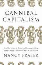Book cover for Cannibal Capitalism: How Our System Is Devouring Democracy, Care, and the Planetand What We Can Do about It