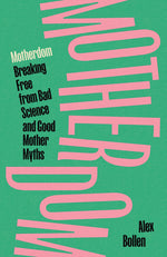 Book cover for Motherdom: Breaking Free of Bad Science and Good Mother Myths