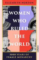 Book cover for Women Who Ruled the World: 5000 Years of Female Monarchy