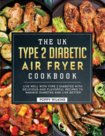 Book cover for UK Type 2 Diabetic Air Fryer Cookbook: Live Well With Type 2 Diabetes With Delicious and Flavorful Recipes To Manage Diabetes and Live Better