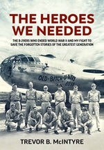 Book cover for Heroes We Needed: The B-29ers Who Ended World War II and My Fight to Save the Forgotten Stories of the Greatest Generation