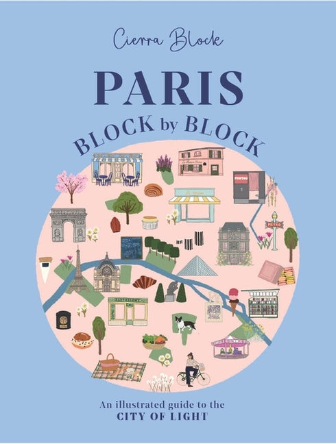 Book cover for Paris, Block by Block: An Illustrated Guide to the Best of France's Capital