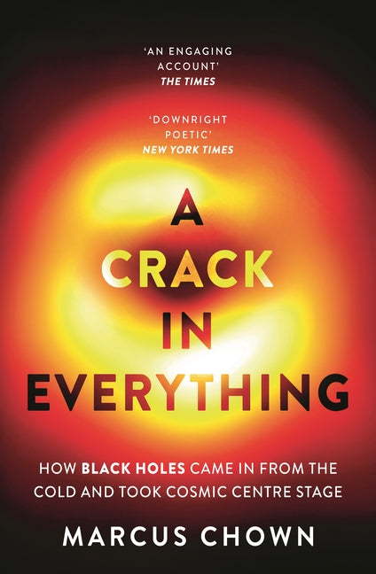 Book cover for Crack in Everything: How Black Holes Came in from the Cold and Took Cosmic Centre Stage