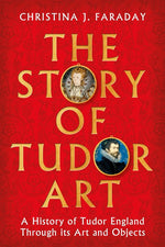 Book cover for Story of Tudor Art: A History of Tudor England Through Its Art and Objects