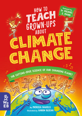 Book cover for How to Teach Grown-Ups about Climate Change: The Cutting-Edge Science of Our Changing Planet