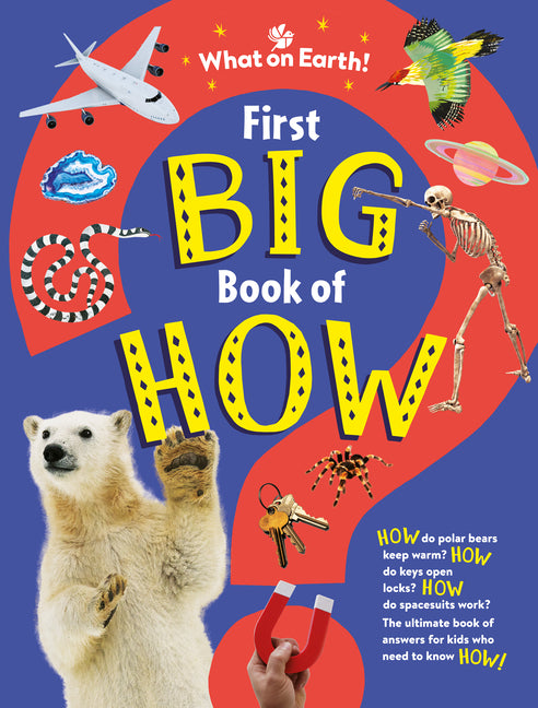 Book cover for First Big Book of How: How Do Polar Bears Keep Warm? How Do Keys Open Locks? How to Spacesuits Work? the Ultimate Book of Answers for Kids Who Need to