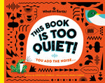 Book cover for This Book Is Too Quiet!: You Add the Noise...