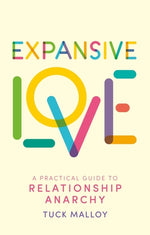 Book cover for Expansive Love: A Practical Guide to Relationship Anarchy