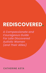 Book cover for Rediscovered: A Compassionate and Courageous Guide for Late Discovered Autistic Women (and Their Allies)