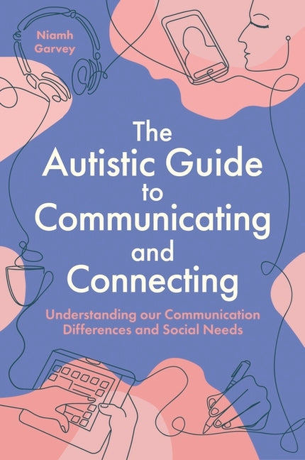Book cover for Autistic Guide to Communicating and Connecting: Understanding Our Communication Differences and Social Needs