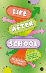 Book cover for Life After School: Dyslexic and Taking on the World