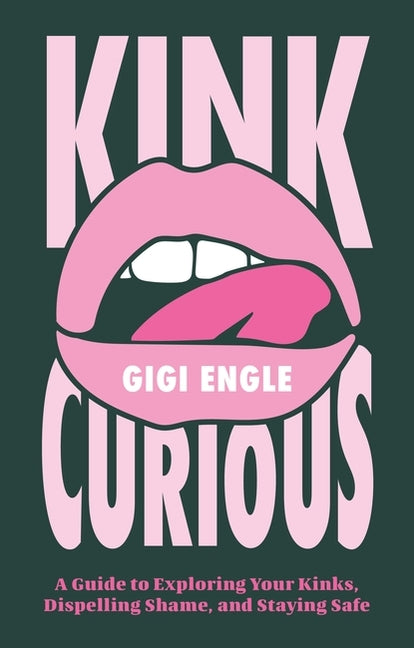 Book cover for Kink Curious: A Guide to Exploring Your Kinks, Dispelling Shame, and Staying Safe