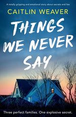 Book cover for Things We Never Say: An unforgettable, emotional story of secrets and lies