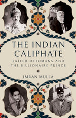 Book cover for Indian Caliphate: Exiled Ottomans and the Billionaire Prince