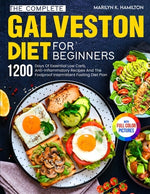 Book cover for The Complete Galveston Diet For Beginners: 1200 Days Of Essential Low Carb, Anti-Inflammatory Recipes And The Foolproof Intermittent Fasting Diet Plan
