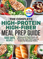Book cover for Complete High-Protein High-Fiber Meal Prep Guide: Wholesome, Tasty Meals and 4 Step-By-Step Meal Prepping Guides for Boosting Vitality Full Color Edit