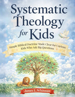 Book cover for Systematic Theology for Kids: Simple Biblical Doctrine Made Clear for Curious Kids Who Ask Big Questions