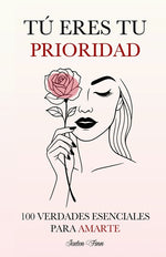 Book cover for Tú Eres tu Prioridad: 100 Verdades Esenciales para Amarte