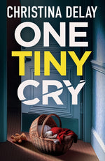 Book cover for One Tiny Cry: A totally addictive psychological thriller with a shocking final twist