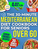 Book cover for 30-Minute Mediterranean Diet Cookbook for Seniors Over 60 -: Quick, Healthy and Low Sodium Recipes to Lower Blood Pressure, Control Cholesterol and En