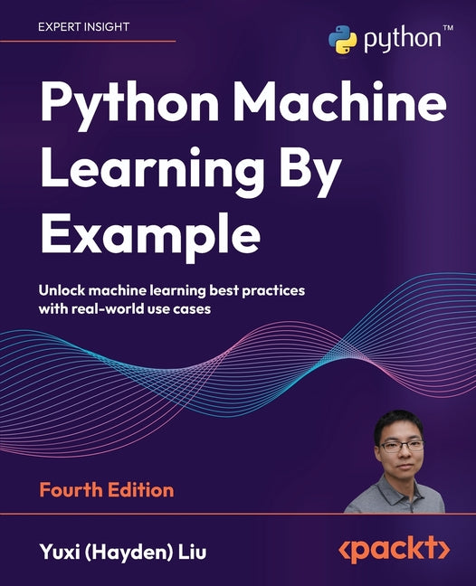 Book cover for Python Machine Learning By Example - Fourth Edition: Unlock machine learning best practices with real-world use cases