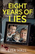 Book cover for Eight Years of Lies: A totally addictive psychological thriller with a shocking final twist