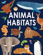 Book cover for Animal Habitats: Explore Sun-Baked Deserts, Untamed Jungles, Spectacular Undersea Worlds, and Frozen Polar Regions