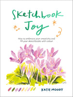 Book cover for Sketchbook Joy: How to Embrace Your Creativity and Fill Your Sketchbooks with Colour