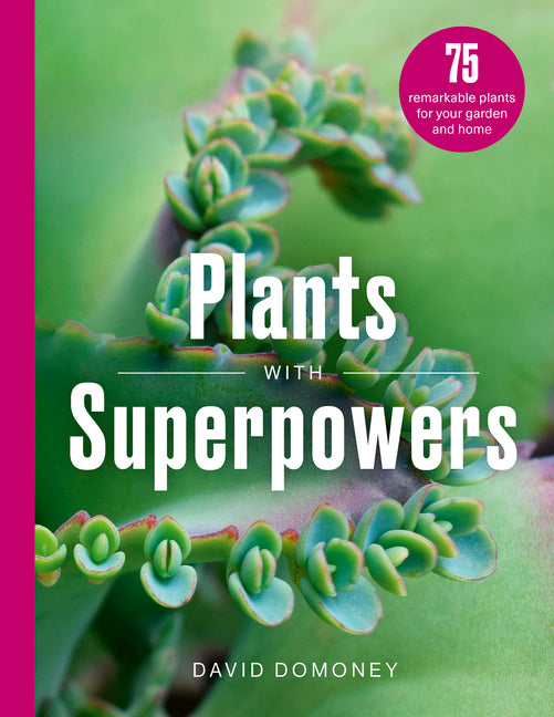 Book cover for Plants with Superpowers: 75 Remarkable Plants for Your Garden and Home