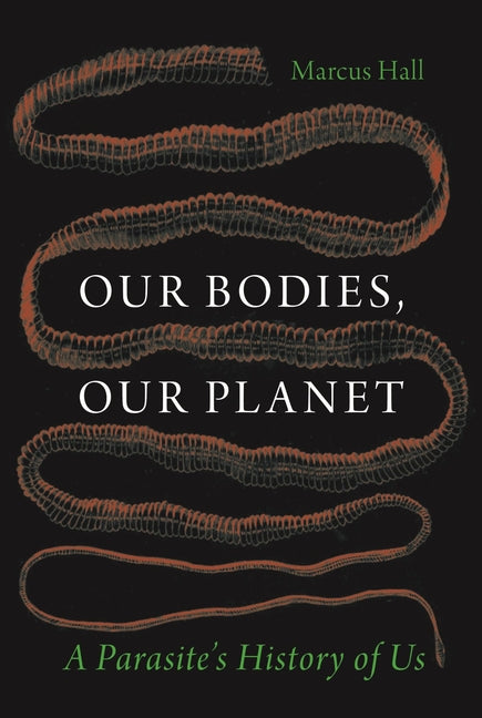 Book cover for Our Bodies, Our Planet: A Parasite's History of Us