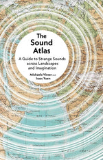 Book cover for Sound Atlas: A Guide to Strange Sounds Across Landscapes and Imagination