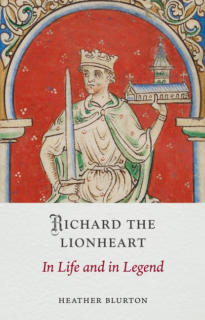 Book cover for Richard the Lionheart: In Life and in Legend