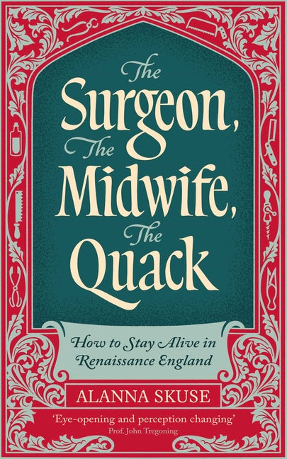 Book cover for Surgeon, the Midwife, the Quack: How to Stay Alive in Renaissance England