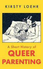 Book cover for Short History of Queer Parenting