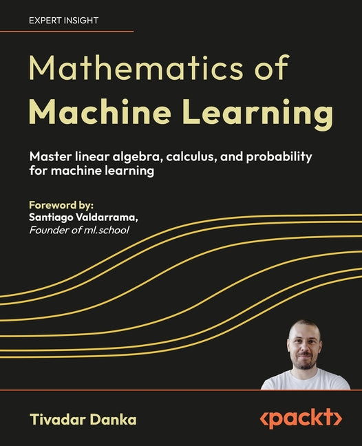Book cover for Mathematics of Machine Learning: Master linear algebra, calculus, and probability for machine learning