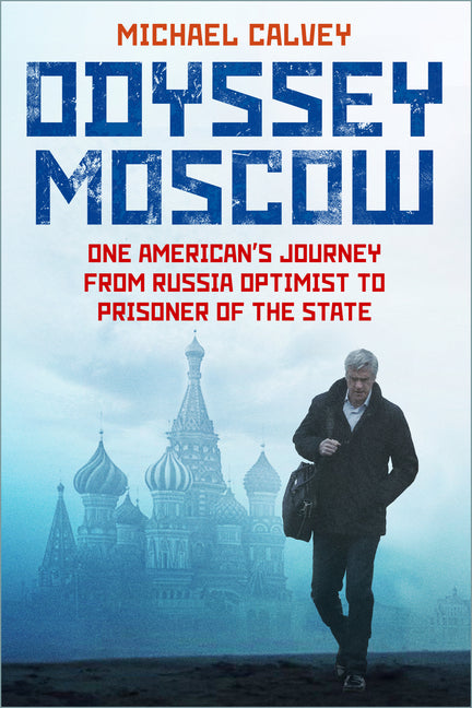 Book cover for Odyssey Moscow: One American's Journey from Russia Optimist to Prisoner of the State