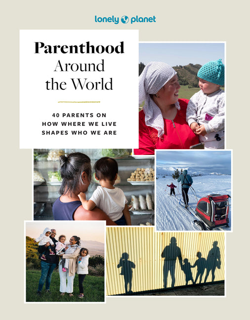 Book cover for Lonely Planet Parenthood Around the World: 40 Interviews on How Place Shapes How We Parent