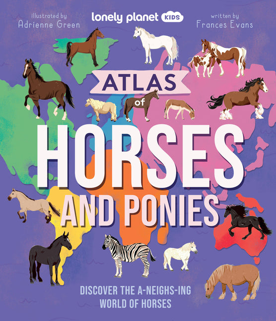 Book cover for Lonely Planet Kids Atlas of Horses and Ponies: Discover the A-Neigh-Zing World of Horses