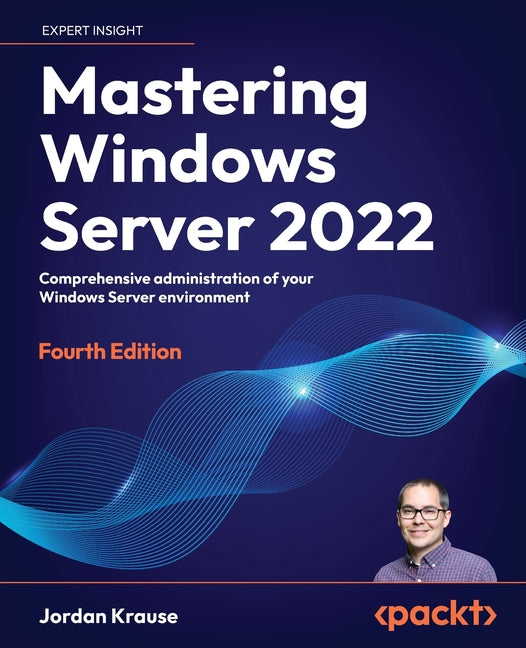 Book cover for Mastering Windows Server 2022 - Fourth Edition: Comprehensive administration of your Windows Server environment