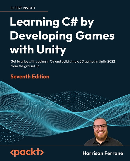 Book cover for Learning C# by Developing Games with Unity - Seventh Edition: Get to grips with coding in C# and build simple 3D games in Unity 2022 from the ground u
