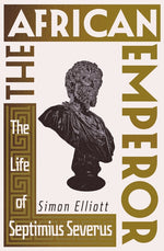Book cover for African Emperor: The Life of Septimius Severus