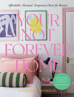 Book cover for Your Not-Forever Home: Affordable, Elevated, Temporary Decor for Renters