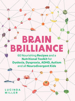 Book cover for Brain Brilliance: 60 Nourishing Recipes and a Nutritional Toolkit for Dyslexia, Dyspraxia, Adhd, Autism and All Neurodivergent Kids