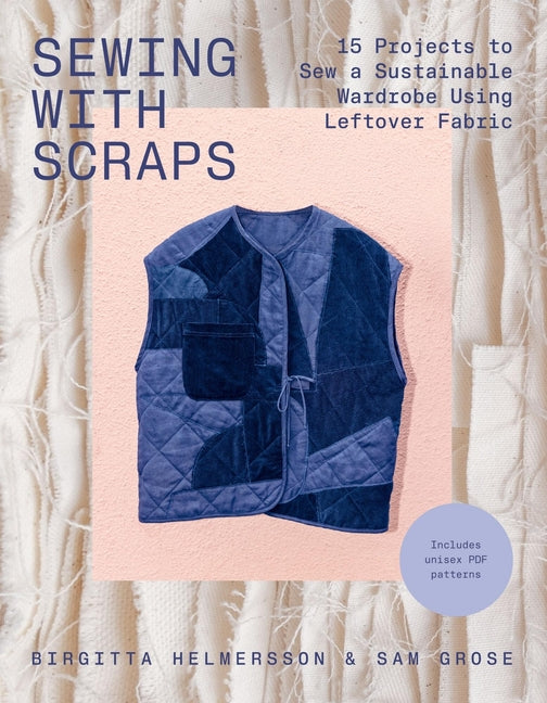 Book cover for Sewing with Scraps: 15 Projects to Sew a Sustainable Wardrobe Using Leftover Fabric