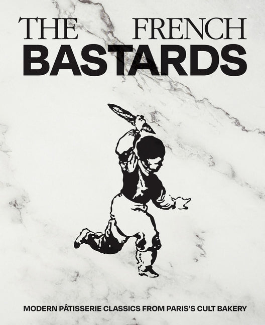 Book cover for French Bastards: Modern Pâtisserie Classics from Paris's Cult Bakery