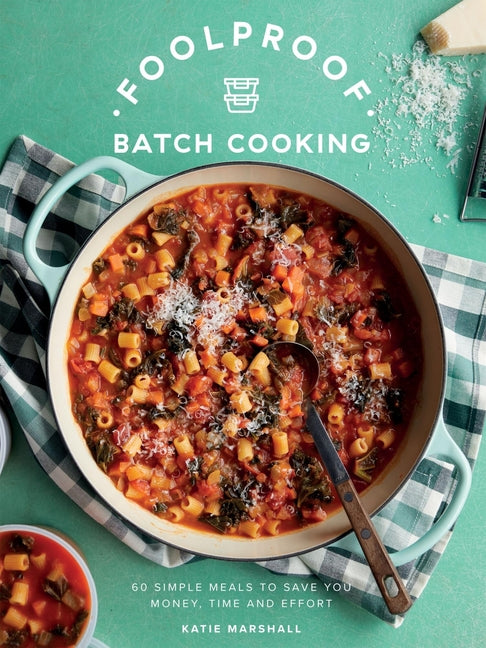 Book cover for Foolproof Batch Cooking: 60 Simple Meals to Save You Money, Time and Effort