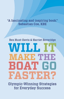 Book cover for Will It Make The Boat Go Faster?: Olympic-winning Strategies for Everyday Success