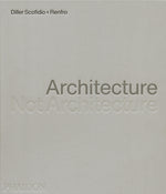 Book cover for Architecture, Not Architecture: Diller Scofidio + Renfro