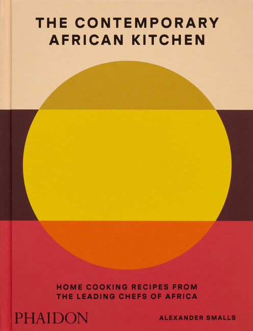 Book cover for Contemporary African Kitchen: Home Cooking Recipes from the Leading Chefs of Africa